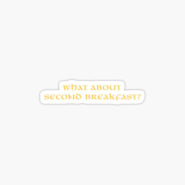 What about second breakfast? Sticker