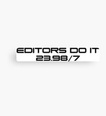 Editors do it 23.98/7 Canvas Print