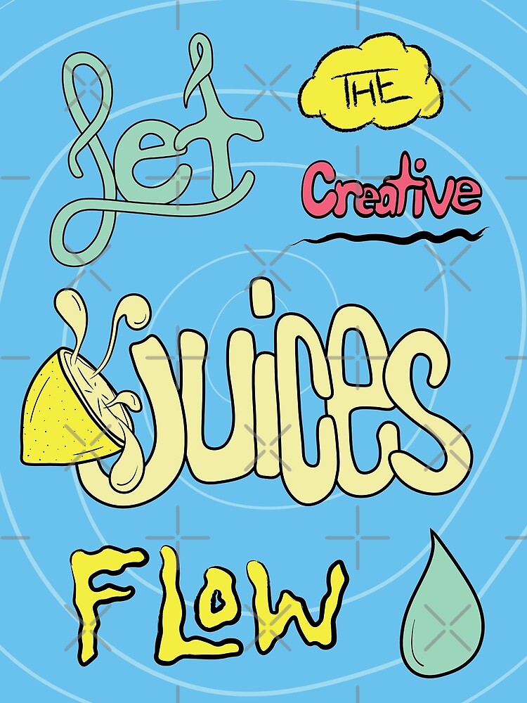 "Let The Creative Juices Flow" Poster by chriskirchner Redbubble