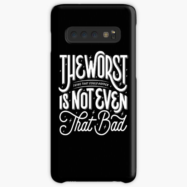 The Worst Thing That Could Happen Is Not Even That Bad Samsung Galaxy Snap Case