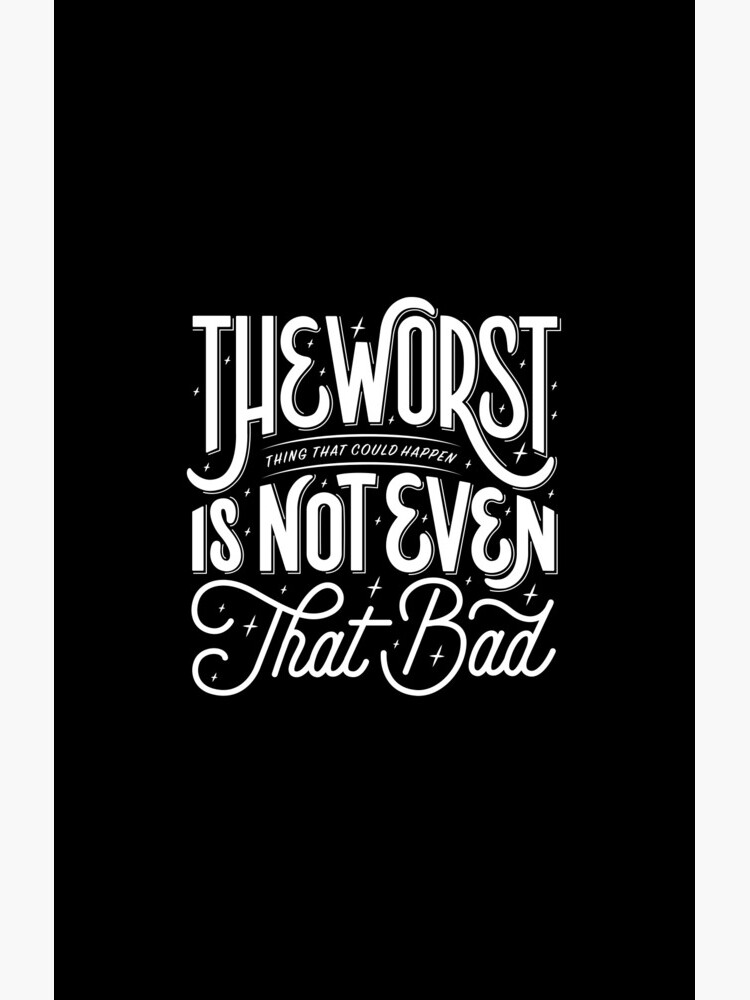 The Worst Thing That Could Happen Is Not Even That Bad by esztersletters