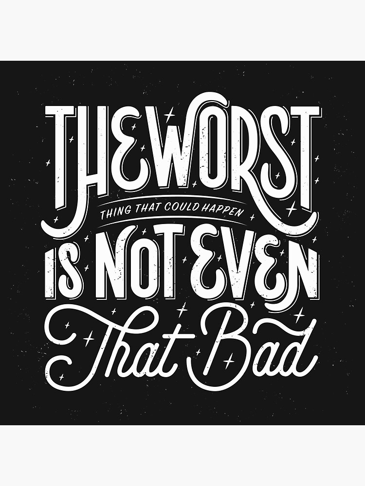 The Worst Thing That Could Happen Is Not Even That Bad by esztersletters