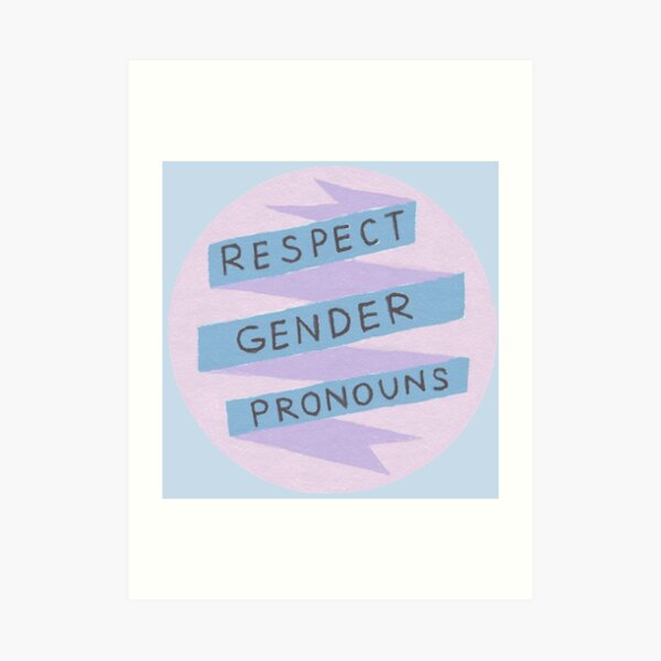 Respect Gender Pronouns Art Print By Seraphim Redbubble