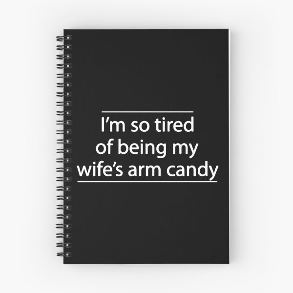 Item preview, I'm So Tired of Being My Wife's Arm Candy - Present Birthday designed and sold by FinallySnuff.