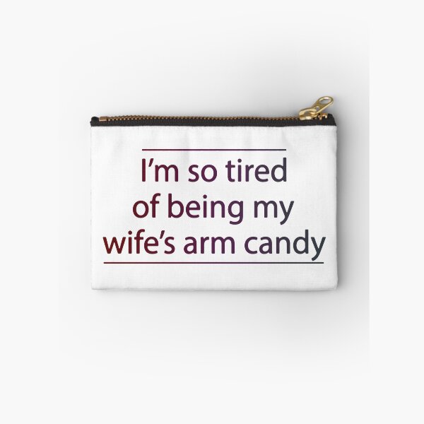 Item preview, I'm So Tired of Being My Wife's Arm Candy - Present Birthday designed and sold by FinallySnuff.