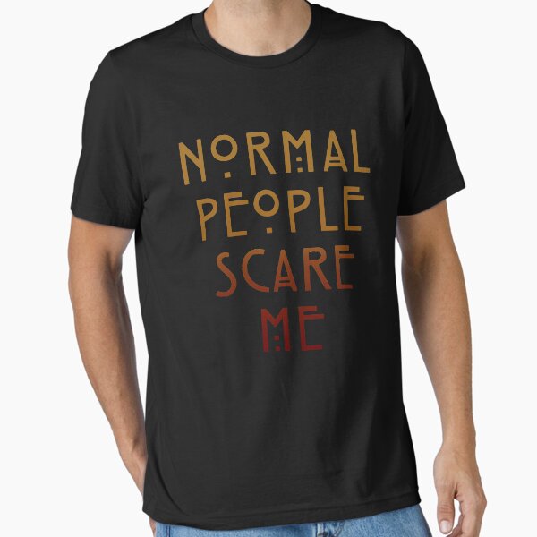 Item preview, Normal People Scare Me designed and sold by FinallySnuff.