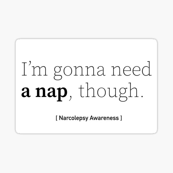 Item preview, I'm Gonna Need a Nap Though - Narcolepsy Awareness designed and sold by srhosterman.