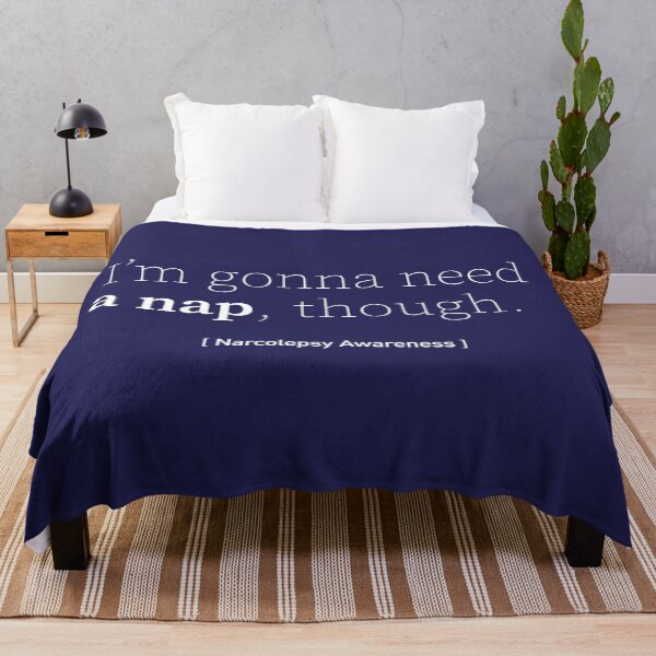 (White) I'm Gonna Need a Nap Though - Narcolepsy Awareness Throw Blanket