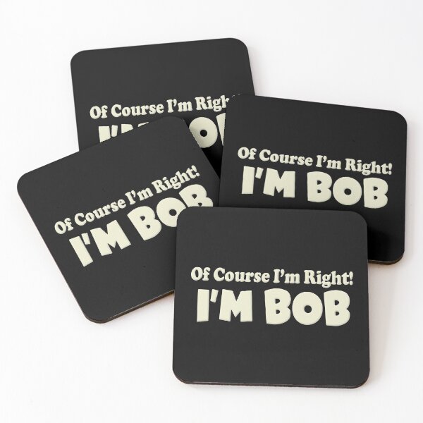 Item preview, OF Course I'm Right I'm Bob designed and sold by FinallySnuff.