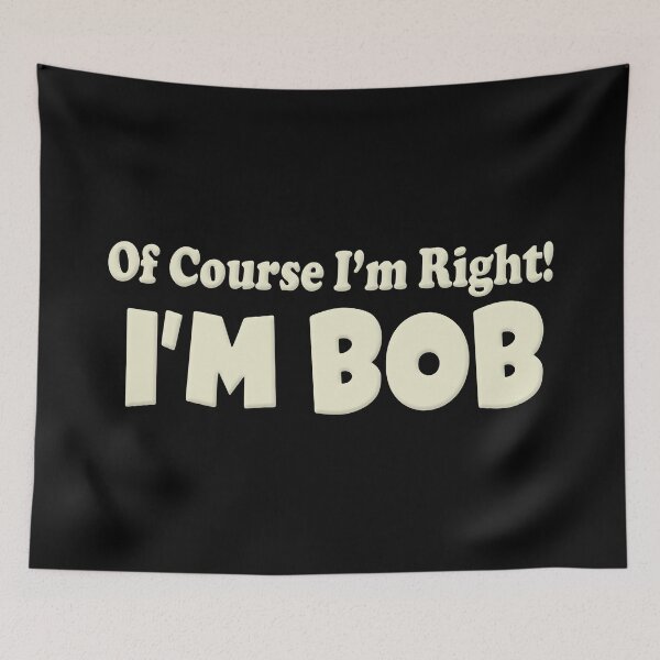 Item preview, OF Course I'm Right I'm Bob designed and sold by FinallySnuff.