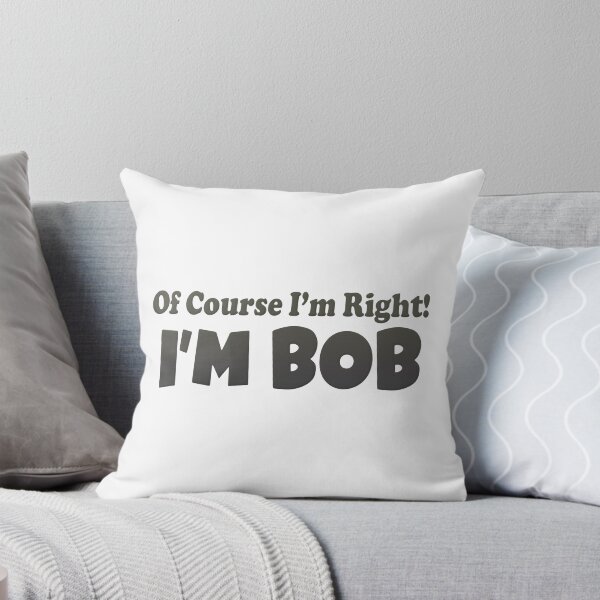 Item preview, OF Course I'm Right I'm Bob designed and sold by FinallySnuff.