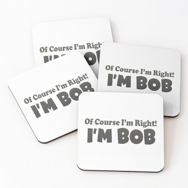 Item preview, OF Course I'm Right I'm Bob designed and sold by FinallySnuff.