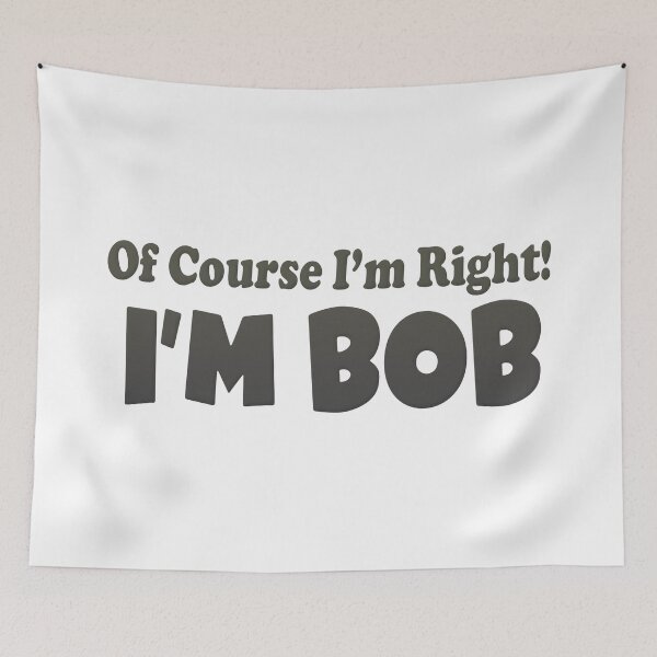 Item preview, OF Course I'm Right I'm Bob designed and sold by FinallySnuff.