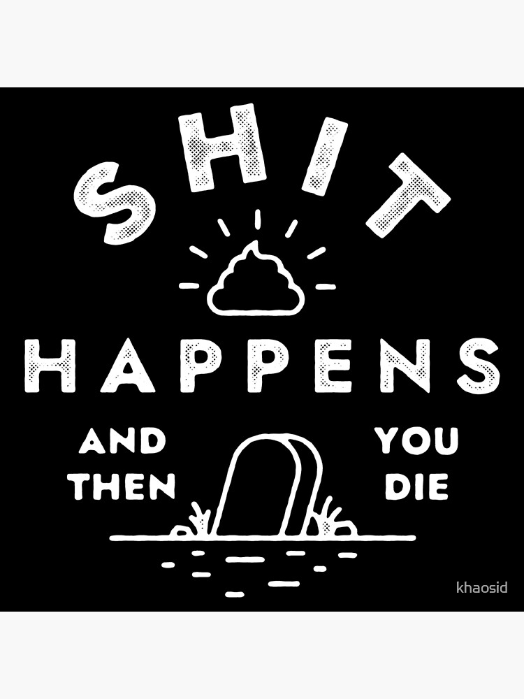 Shit happens Poster by Cute Little Text