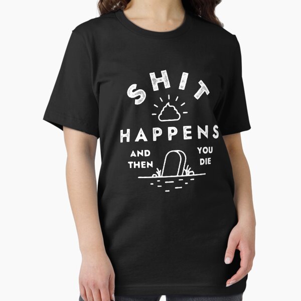 Item preview, Shit happens, and then you die designed and sold by Syahrasi.