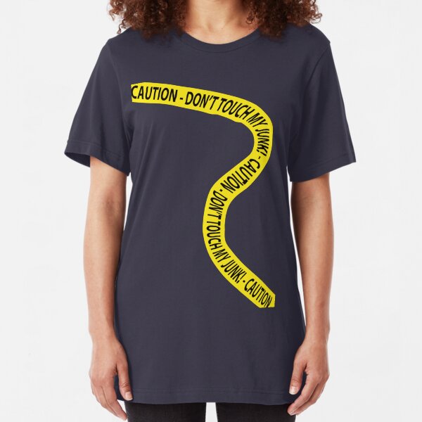 Caution - Don't Touch My Junk! Slim Fit T-Shirt