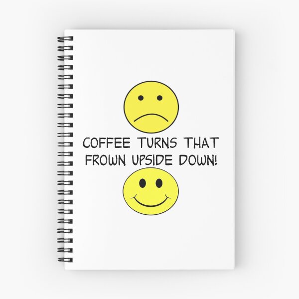 Item preview, COFFEE TURNS THAT FROWN UPSIDE DOWN designed and sold by CalliopeSt.