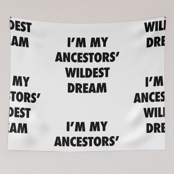 Item preview, I'm My Ancestors' Wildest Dream designed and sold by isstgeschichte.