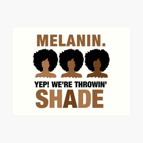 Melanin Shirt Melanin Life Melanin Pride Melanin Dripping Melanin Poppin Black Girl Magic Drippin In Melanin Art Print By Coilsandglory Redbubble