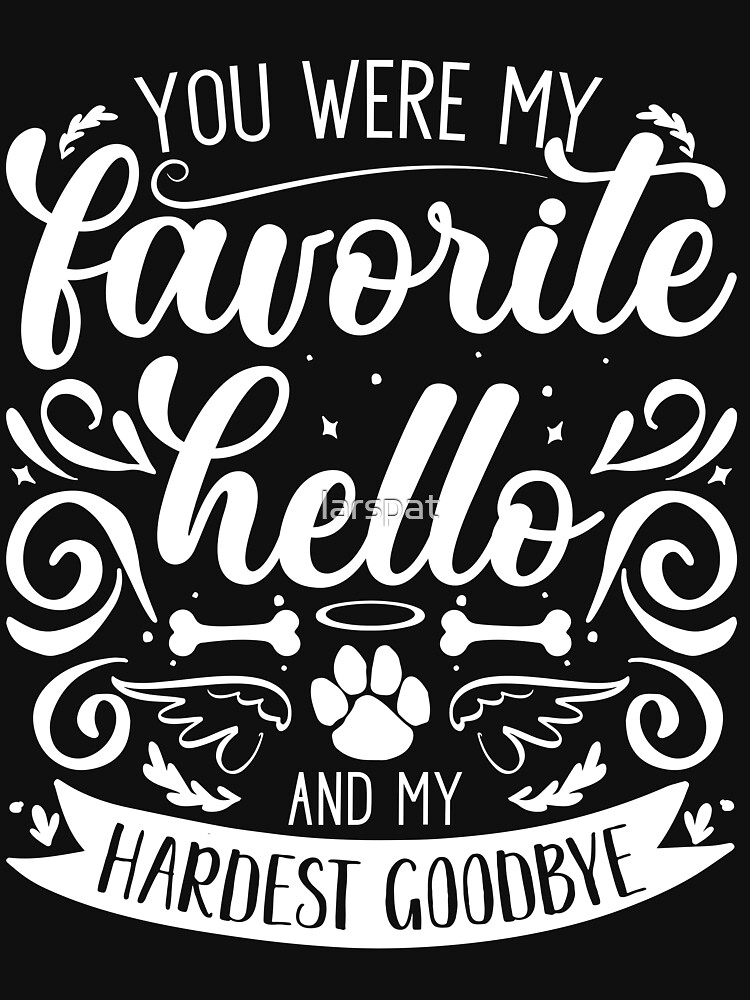 You Were My Favorite Hello And My Hardest Goodbye T Shirt For Sale By Larspat Redbubble 