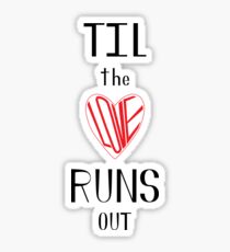 Til the Love Runs Out - Black & Red Sticker