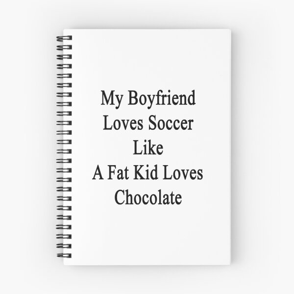 Item preview, My Boyfriend Loves Soccer Like A Fat Kid Loves Chocolate  designed and sold by supernova23.