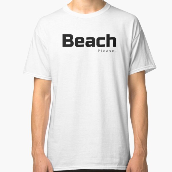 Beach Please - Take Me to the Sea Front - Ocean Seaside Classic T-Shirt
