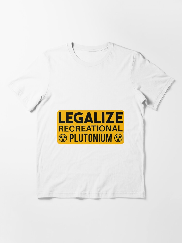 LEGALIZE RECREATIONAL PLUTONIUM WHITE Essential T-Shirt for Sale