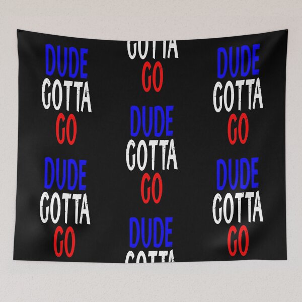 Item preview, dude gotta go, dude gotta go kamala, dude gotta go harris Politics Election Gifts Idea designed and sold by clothesy7.