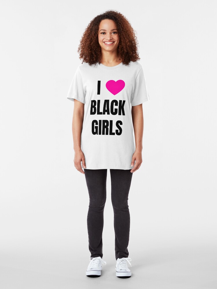 "I Love Black Girls" Tshirt by QCuLT Redbubble