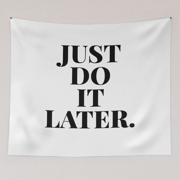 Item preview, JUST DO IT LATER designed and sold by R.U BOLD.