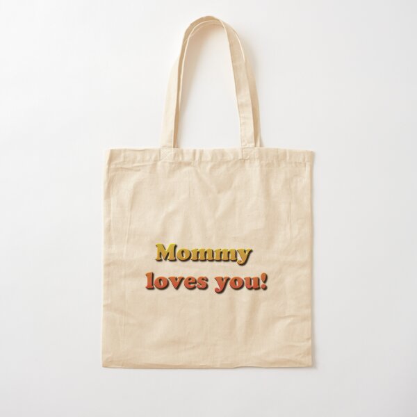 Mommy loves you! Cotton Tote Bag