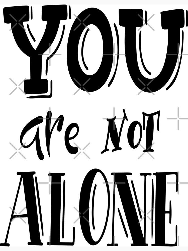 you-are-not-alone-inspirational-quotes-poster-by-projectx23-redbubble