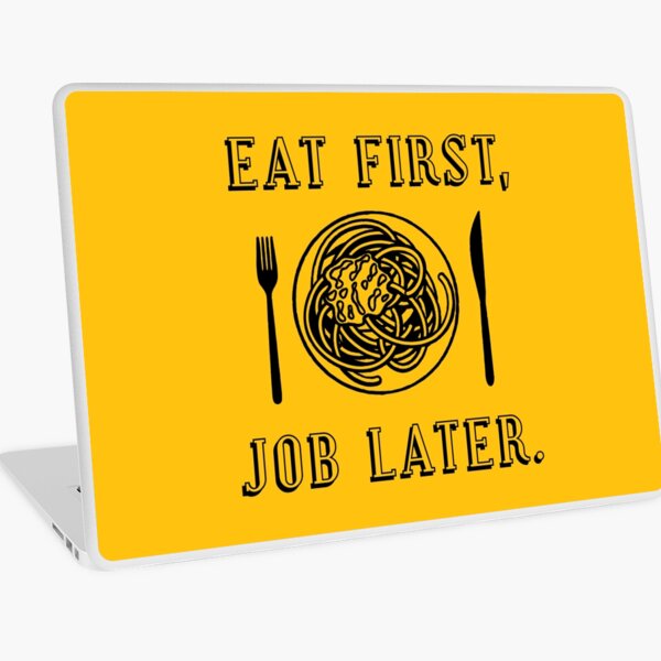 Office Lunch Time Quote - Eat First Job Later Laptop Skin