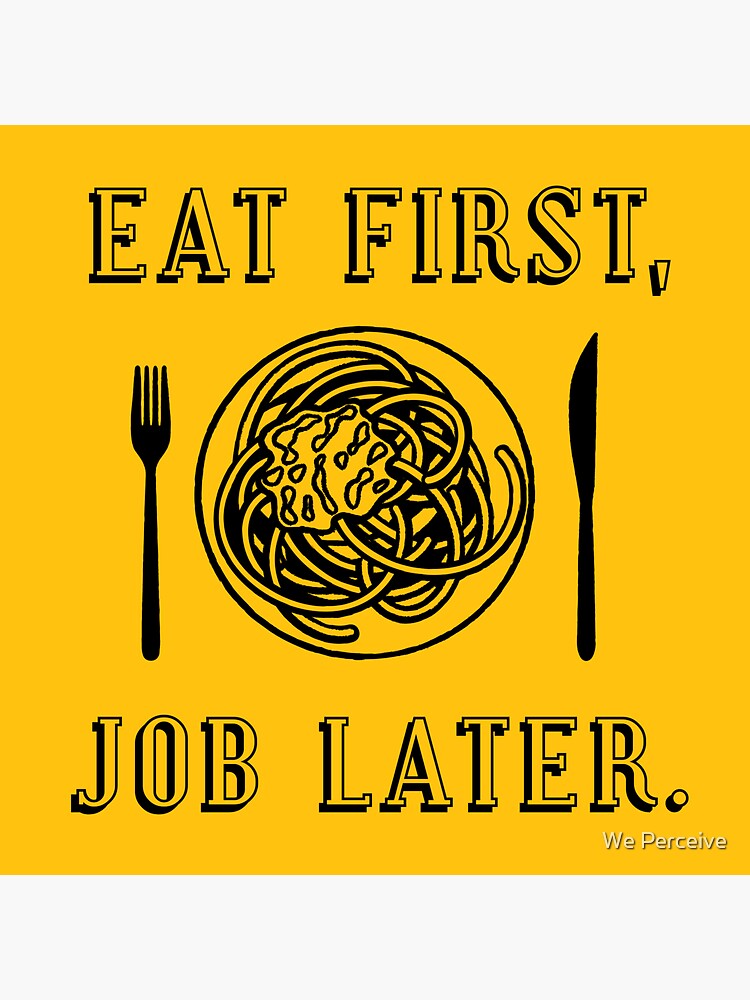 Office Lunch Time Quote - Eat First Job Later by CitizenWong