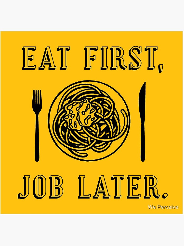 Office Lunch Time Quote - Eat First Job Later by CitizenWong
