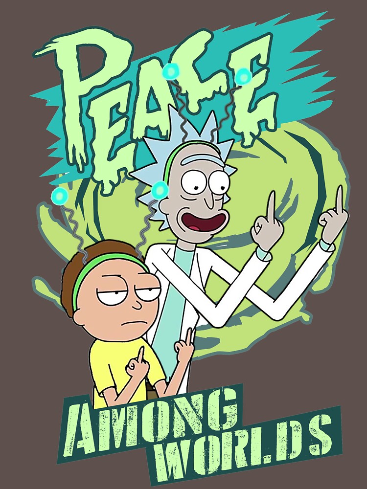 "Peace between worlds | Rick and Morty | Peace among worlds" T-shirt by RageAnime | Redbubble