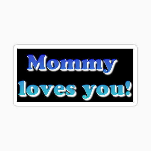 #Mommy #loves #you #MommyLovesYou Sticker