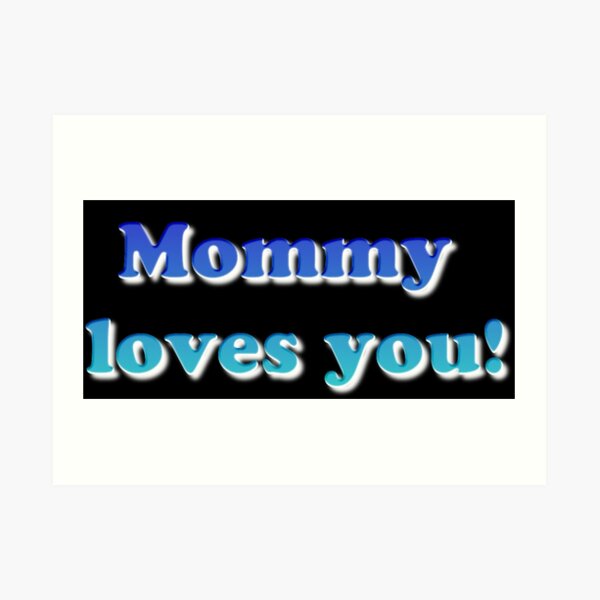 #Mommy #loves #you #MommyLovesYou Art Print