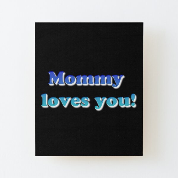 #Mommy #loves #you #MommyLovesYou Wood Mounted Print