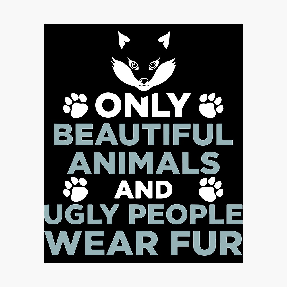 only beautiful animals and ugly people wear fur wolf only beautiful animals and ugly people wear fur wolf