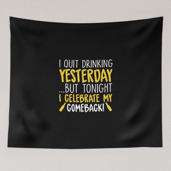 Item preview, I Quit Drinking Yesterday... But Tonight I Celebrate My Comeback designed and sold by Superhero Gear.