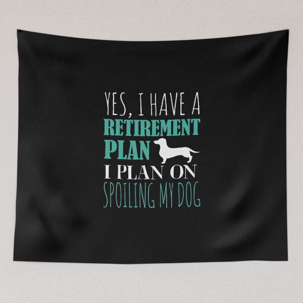 Item preview, Yes I Have A Retirement Plan I Plan On Spoiling My Dog designed and sold by Superhero Gear.