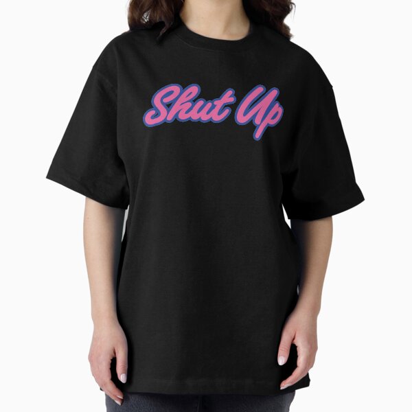 Shut Up Bitch T-Shirts for Sale | Redbubble