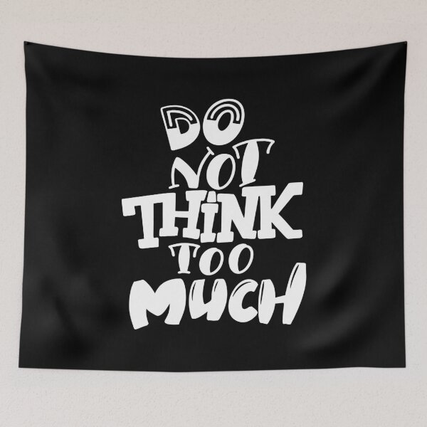 Item preview, Do Not Think Too Much Inspirational Quotes designed and sold by ProjectX23.