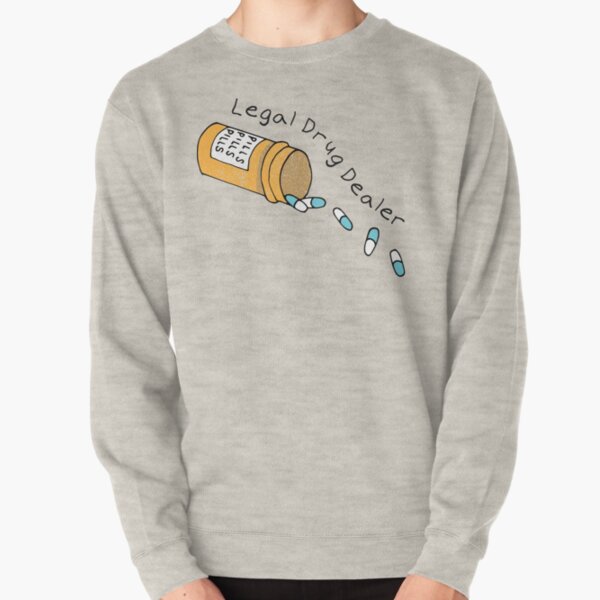 Legal Drug Dealer Pullover Sweatshirt