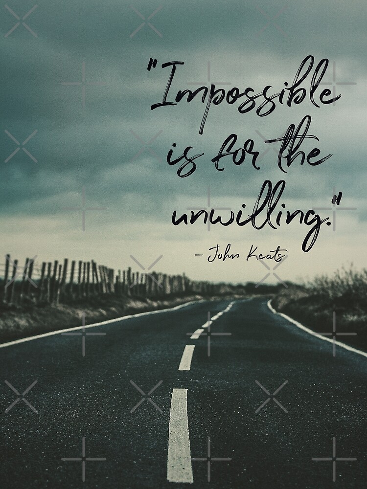 Impossible is for the unwilling' John Keats Quote Poster for Sale by  knightsydesign