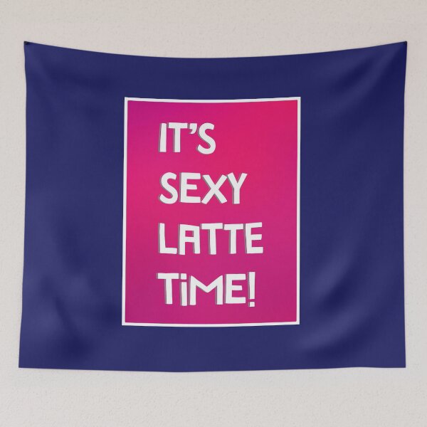 Item preview, Sexy Latte Time designed and sold by jonfun1.