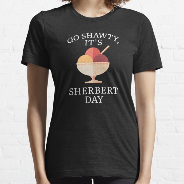Go Shawty Its Sherbert Day Gifts & Merchandise | Redbubble