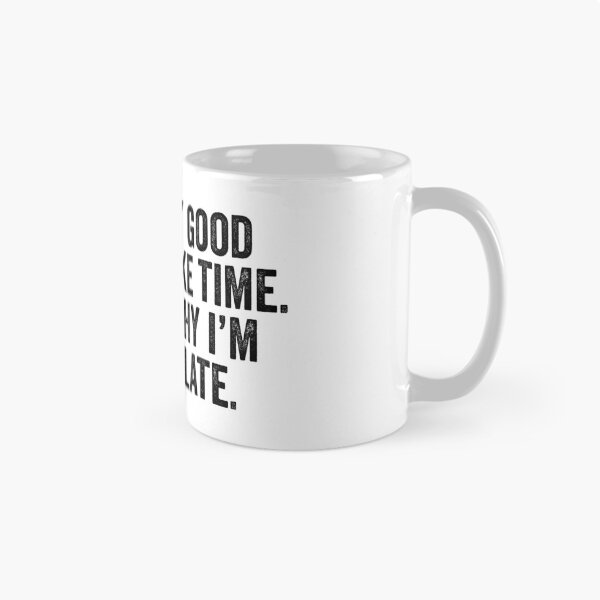 Item preview, They Say Good Things Take Time That's Why I'm Always Late - Sarcastic Saying designed and sold by kamrankhan.